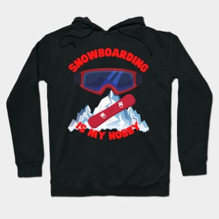 Winter Sports Gift, Snowboarding Is My Hobby, Snowboard, Snowboarder, Snow, Winter, Ski Resort, Nature, Ski Slopes, Ski Hills, Mountains Hoodie